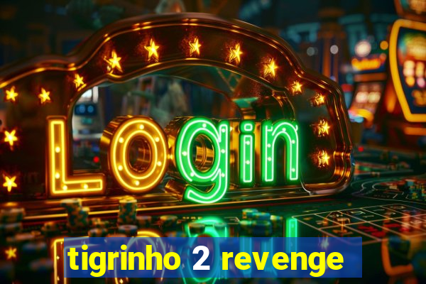 tigrinho 2 revenge